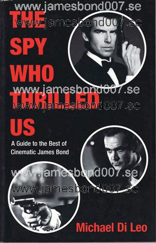 The Spy Who Thrilled Us - A guide to the Best of Cinematic James Bond Michael Di Leo