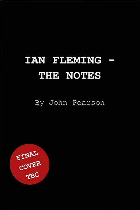 Ian Fleming – The Notes, John Pearson, Trade Edition